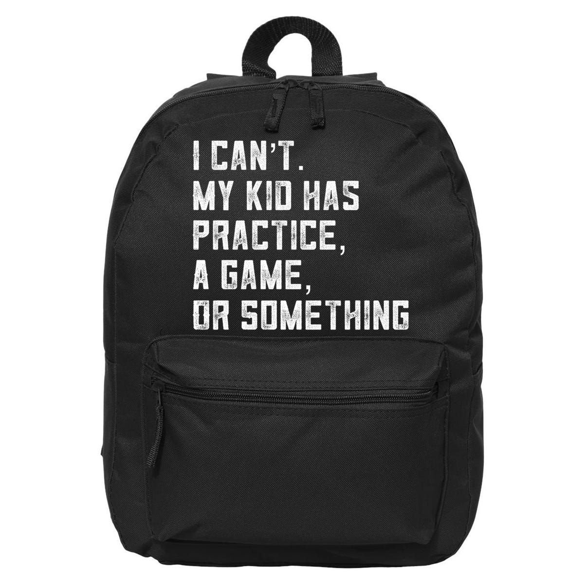 Sports Mom I Can't My Kid Has Practice A Game Or Something Gift 16 in Basic Backpack