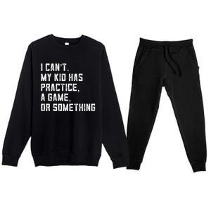 Sports Mom I Can't My Kid Has Practice A Game Or Something Gift Premium Crewneck Sweatsuit Set