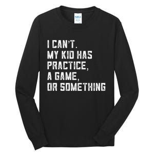 Sports Mom I Can't My Kid Has Practice A Game Or Something Gift Tall Long Sleeve T-Shirt