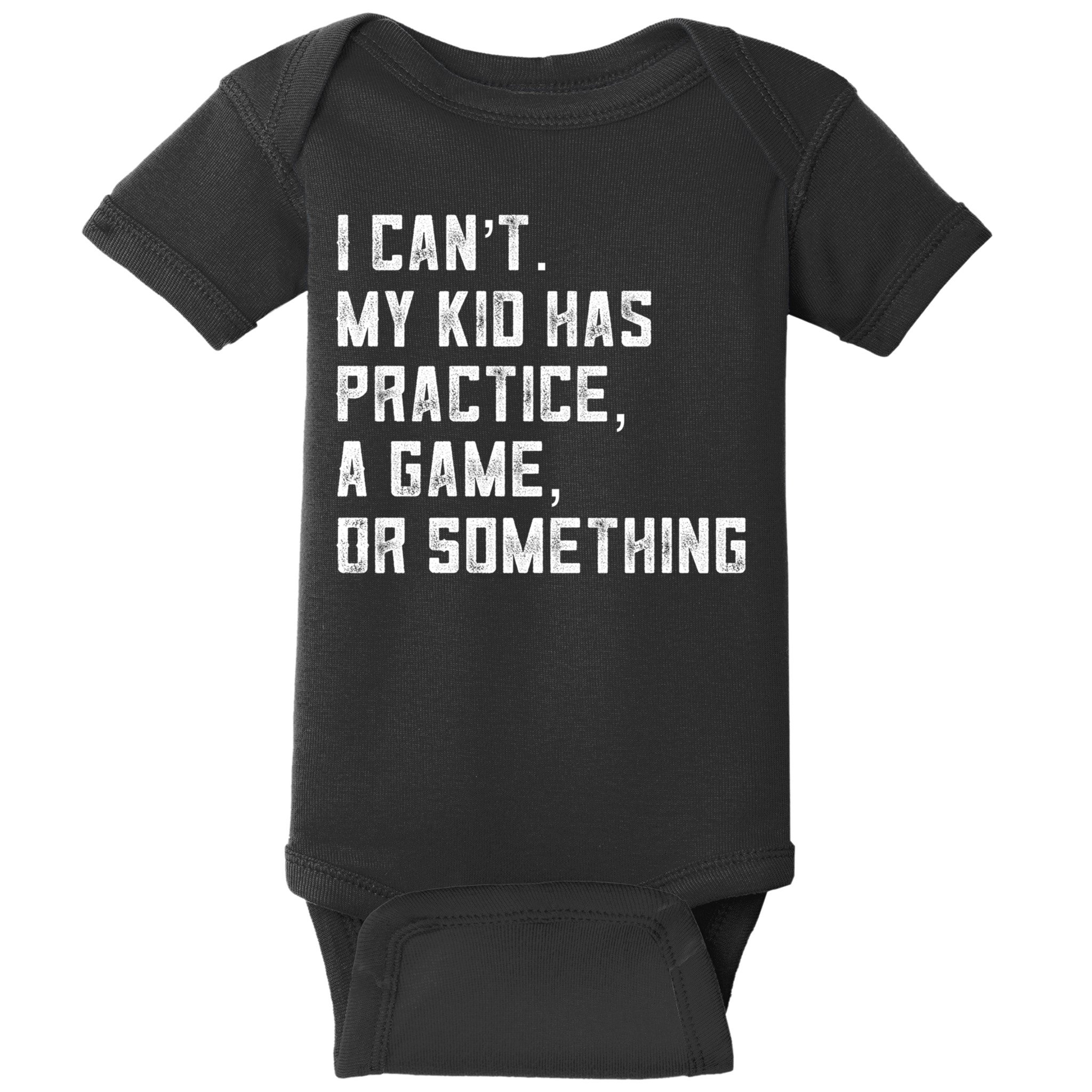 Sports Mom I Can't My Kid Has Practice A Game Or Something Gift Baby Bodysuit