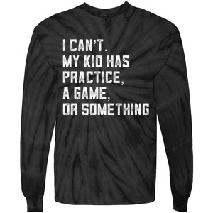 Sports Mom I Can't My Kid Has Practice A Game Or Something Gift Tie-Dye Long Sleeve Shirt