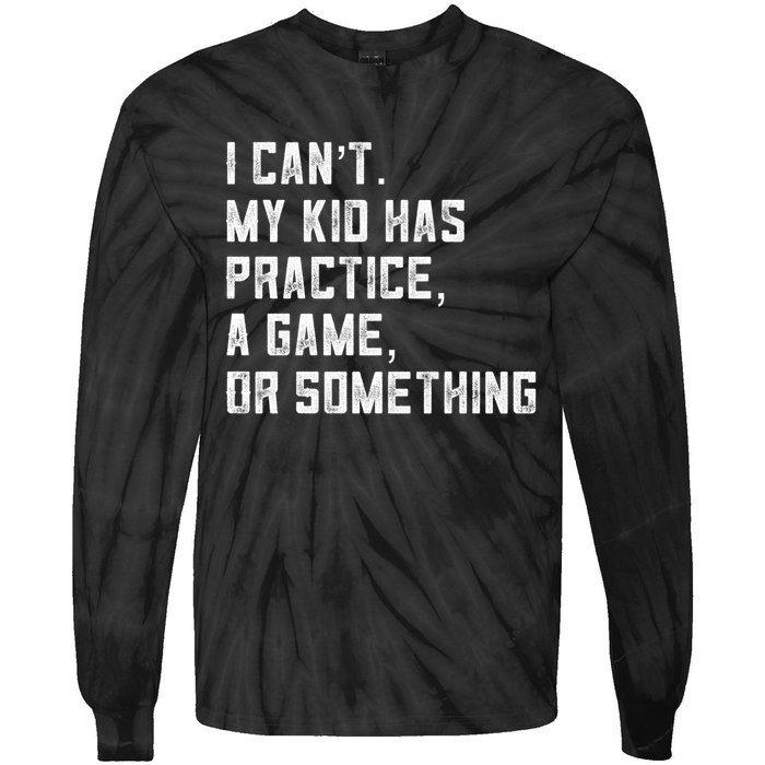 Sports Mom I Can't My Kid Has Practice A Game Or Something Gift Tie-Dye Long Sleeve Shirt