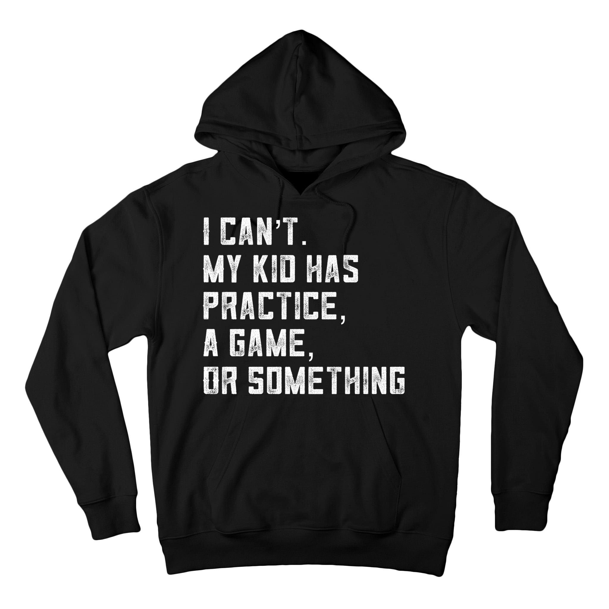 Sports Mom I Can't My Kid Has Practice A Game Or Something Gift Tall Hoodie