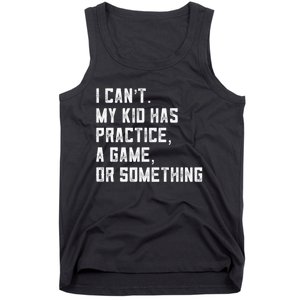 Sports Mom I Can't My Kid Has Practice A Game Or Something Gift Tank Top