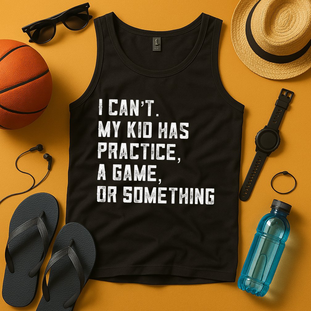 Sports Mom I Can't My Kid Has Practice A Game Or Something Gift Tank Top