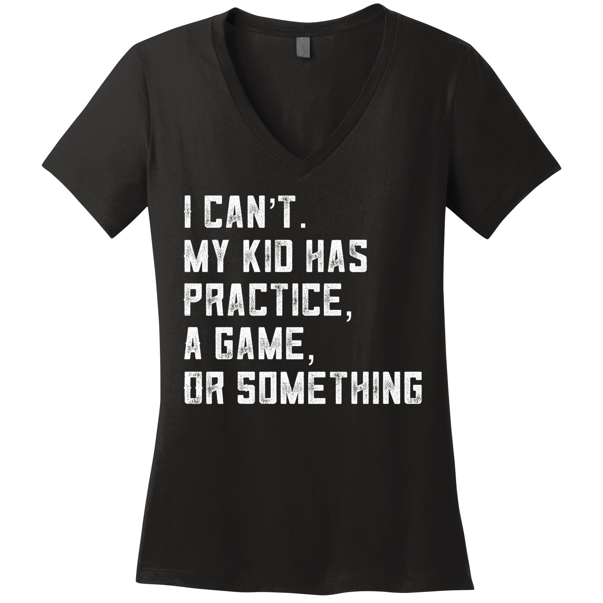 Sports Mom I Can't My Kid Has Practice A Game Or Something Gift Women's V-Neck T-Shirt