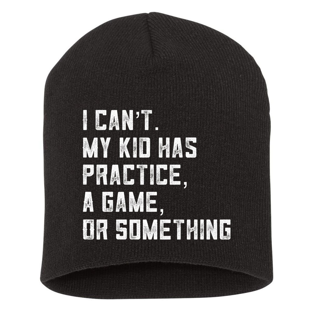 Sports Mom I Can't My Kid Has Practice A Game Or Something Gift Short Acrylic Beanie
