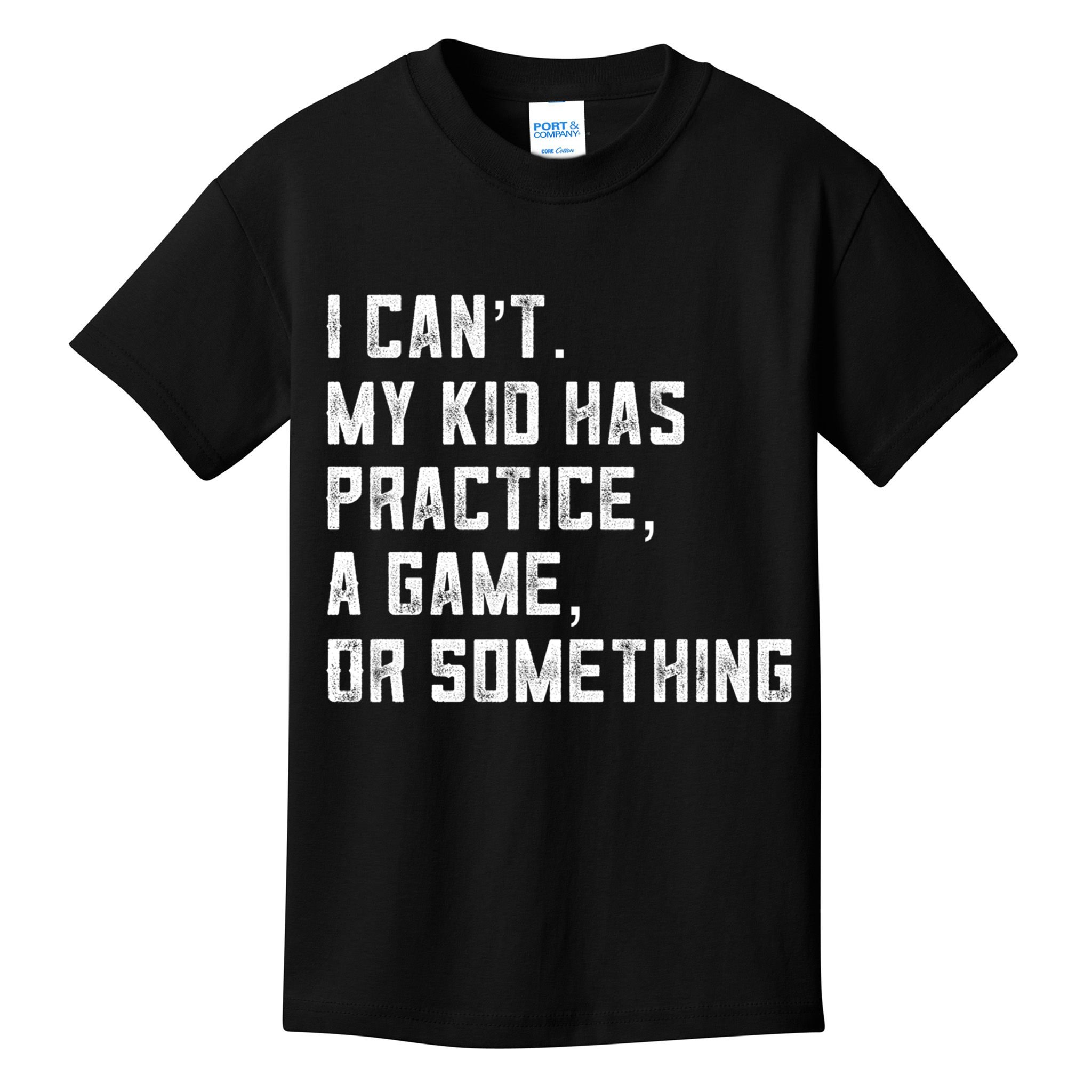 Sports Mom I Can't My Kid Has Practice A Game Or Something Gift Kids T-Shirt