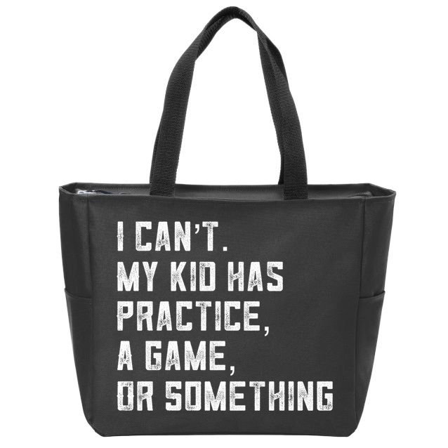 Sports Mom I Can't My Kid Has Practice A Game Or Something Gift Zip Tote Bag