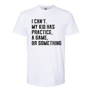 Sports Mom I Can't My Kid Has Practice A Game Or Something Gift Softstyle CVC T-Shirt