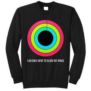 Sport Motivation IM Only Here To Close My Rings Funny Gift Sweatshirt