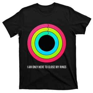 Sport Motivation IM Only Here To Close My Rings Funny Gift T-Shirt