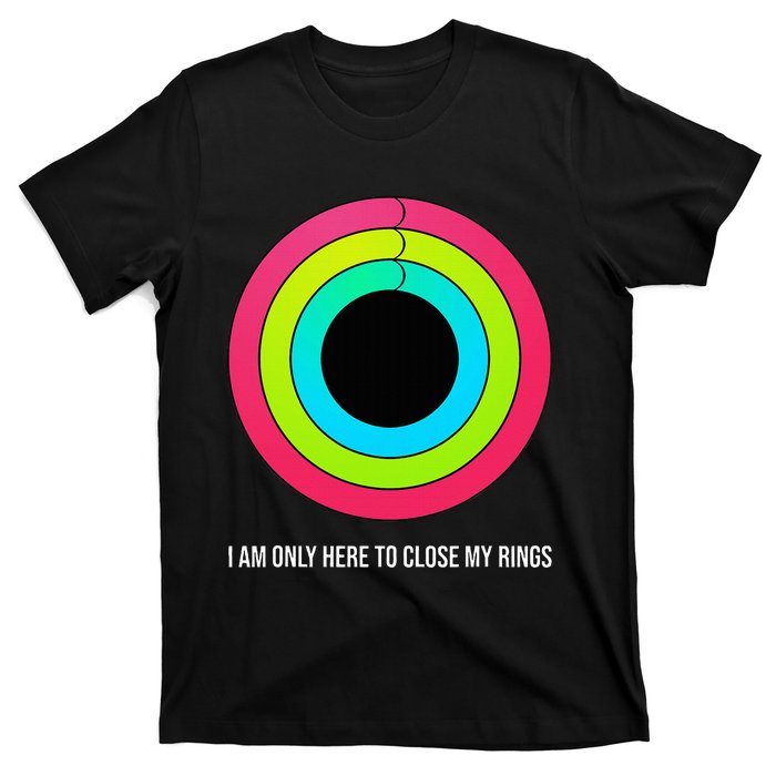 Sport Motivation IM Only Here To Close My Rings Funny Gift T-Shirt