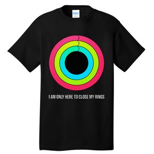 Sport Motivation IM Only Here To Close My Rings Funny Gift Tall T-Shirt