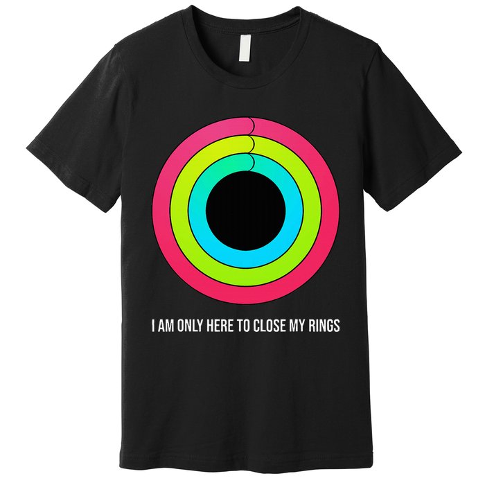 Sport Motivation IM Only Here To Close My Rings Funny Gift Premium T-Shirt