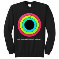 Sport Motivation IM Only Here To Close My Rings Funny Gift Tall Sweatshirt