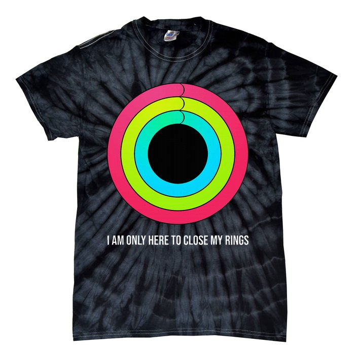 Sport Motivation IM Only Here To Close My Rings Funny Gift Tie-Dye T-Shirt