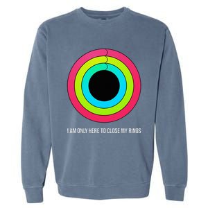 Sport Motivation IM Only Here To Close My Rings Funny Gift Garment-Dyed Sweatshirt