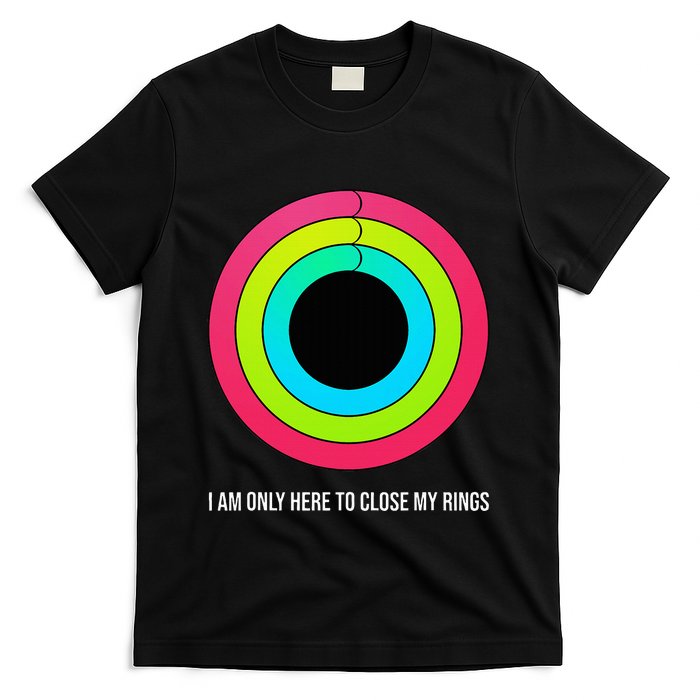 Sport Motivation IM Only Here To Close My Rings Funny Gift T-Shirt