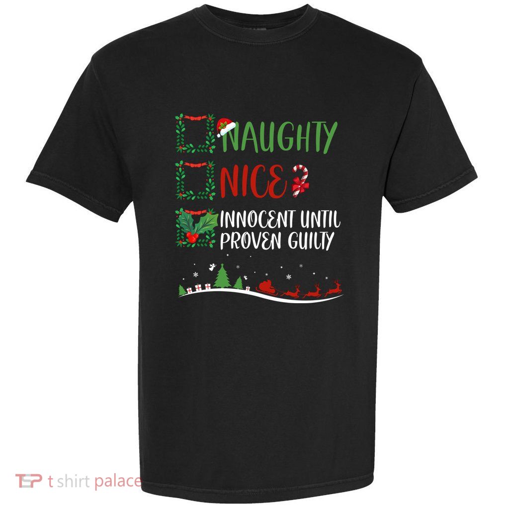 Santa Meaningful Innocent Until Proven Guilty Naughty Nice Christmas Garment-Dyed Heavyweight T-Shirt