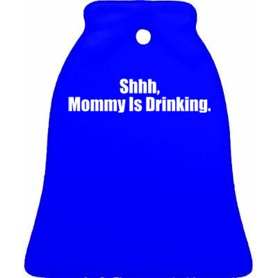 Shhh Mommy Is Ing Mommys Ing Buddy Funny Party Gift Ceramic Bell Ornament