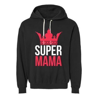 Super Mama I Best Mother In The World Gift Garment-Dyed Fleece Hoodie