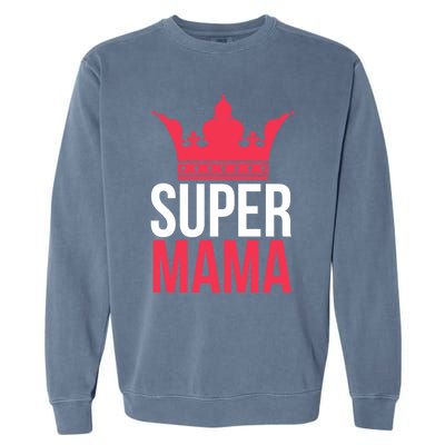 Super Mama I Best Mother In The World Gift Garment-Dyed Sweatshirt