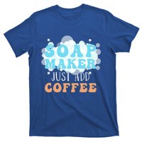 Soap Maker Just Add Coffee Soap Making Gift T-Shirt