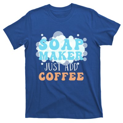 Soap Maker Just Add Coffee Soap Making Gift T-Shirt