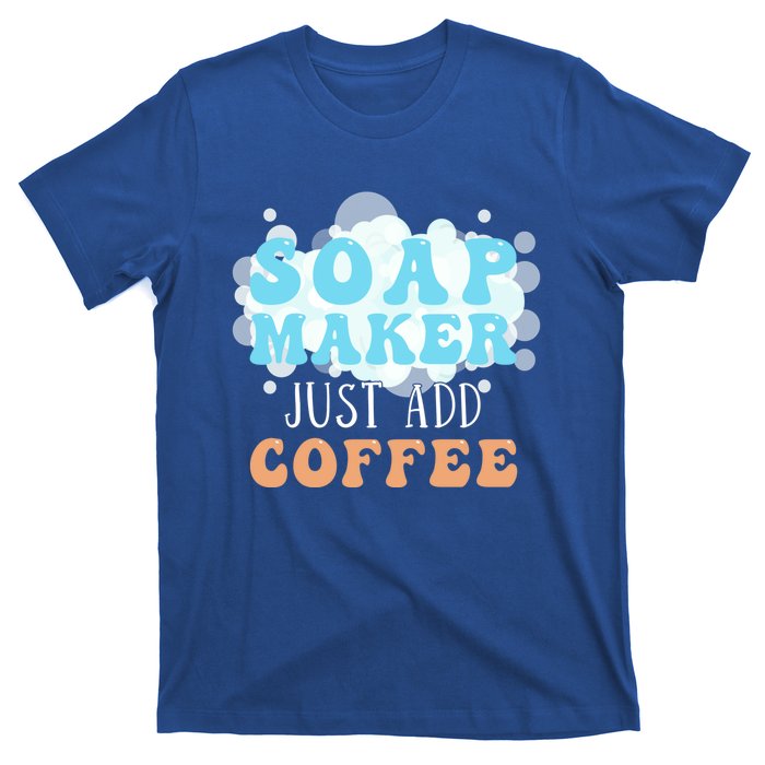 Soap Maker Just Add Coffee Soap Making Gift T-Shirt