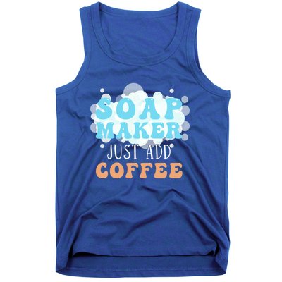 Soap Maker Just Add Coffee Soap Making Gift Tank Top