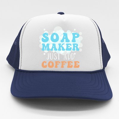 Soap Maker Just Add Coffee Soap Making Gift Trucker Hat