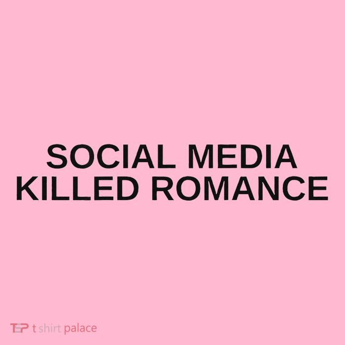 Social Media Killed Romance T-Shirt