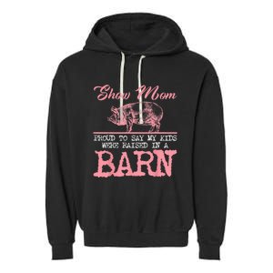 Show Mom Kids Raised In A Barn Pig Pigsty Barn Pink Oink Mud Garment-Dyed Fleece Hoodie