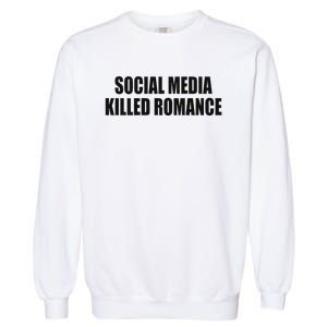 Social Media Killed Romance Garment-Dyed Sweatshirt