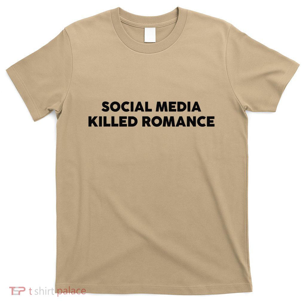 Social Media Killed Romance T-Shirt