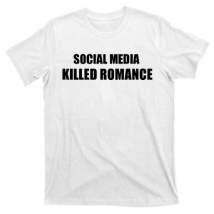 Social Media Killed Romance T-Shirt