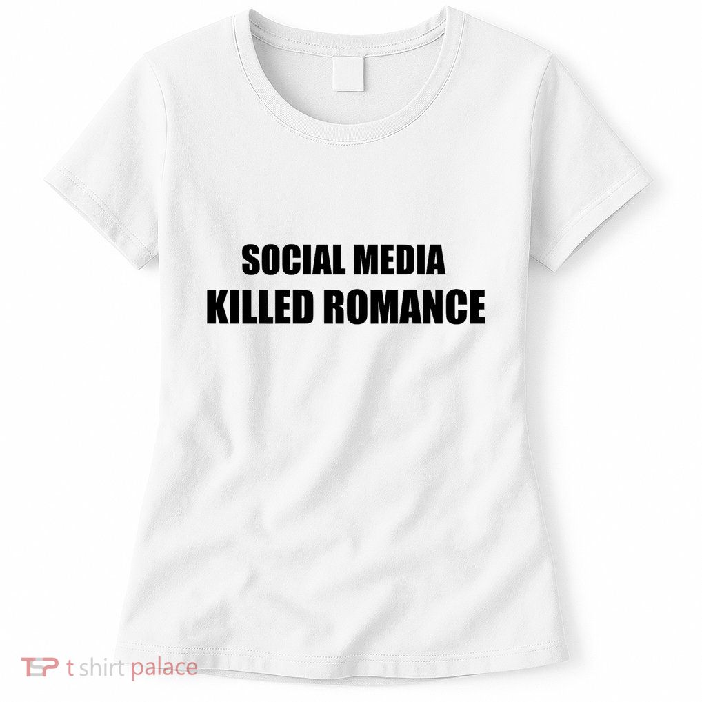 Social Media Killed Romance Women's T-Shirt