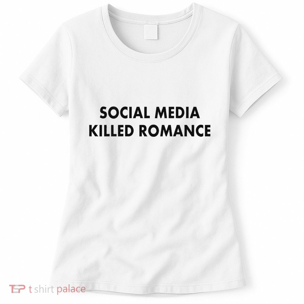 Social Media Killed Romance Women's T-Shirt