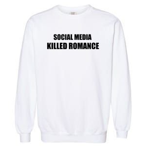 Social Media Killed Romance Garment-Dyed Sweatshirt