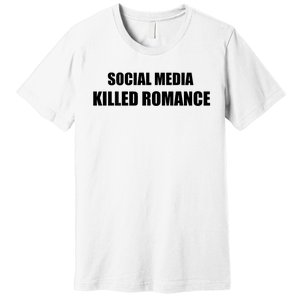 Social Media Killed Romance Premium T-Shirt