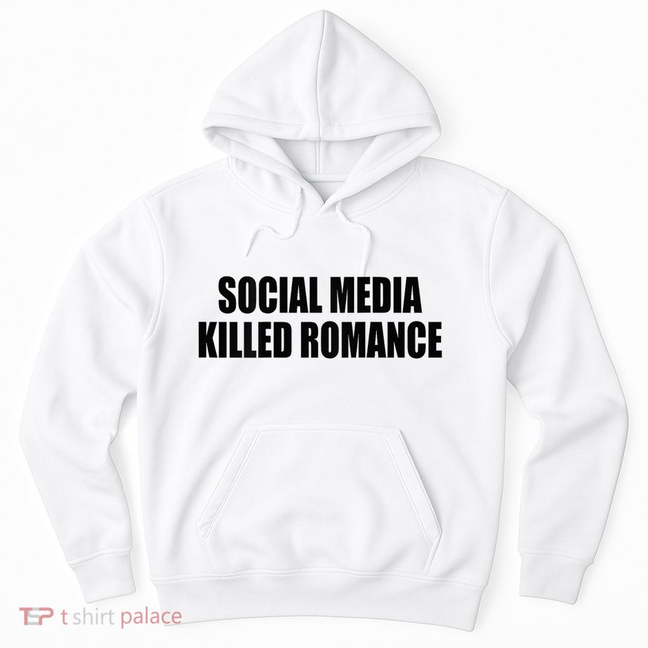 Social Media Killed Romance Hoodie