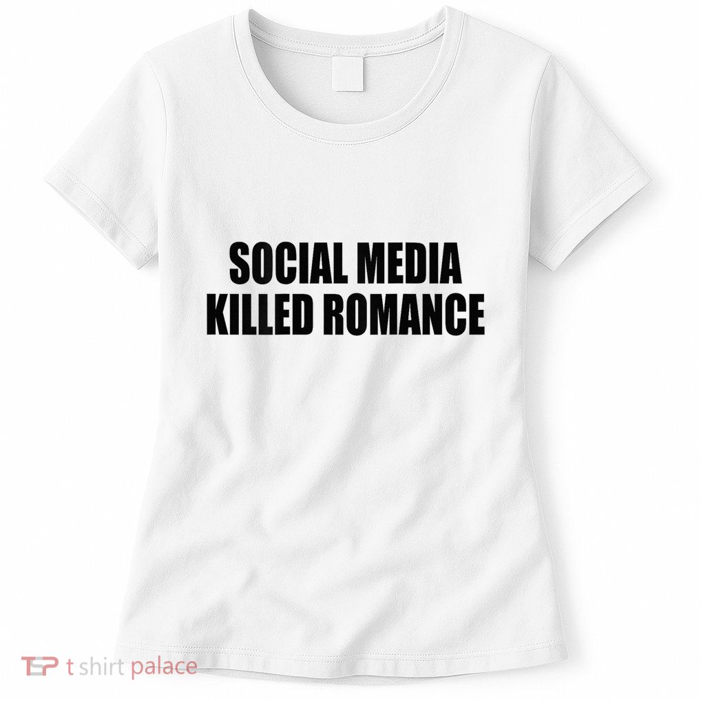 Social Media Killed Romance Women's T-Shirt