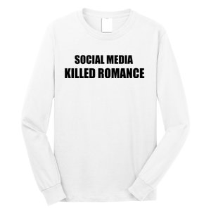 Social Media Killed Romance Long Sleeve Shirt