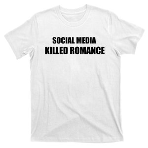 Social Media Killed Romance T-Shirt