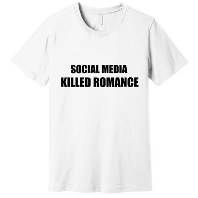 Social Media Killed Romance Premium T-Shirt