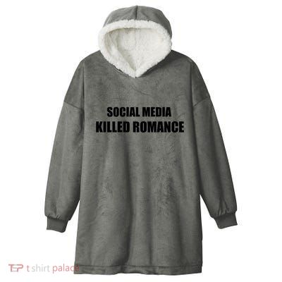 Social Media Killed Romance Hooded Wearable Blanket