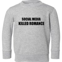Social Media Killed Romance Toddler Sweatshirt