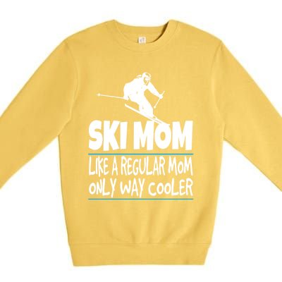 Ski Mom Like A Regular Dad Only Way Cooler Wintersport Gift Premium Crewneck Sweatshirt