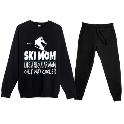 Ski Mom Like A Regular Dad Only Way Cooler Wintersport Gift Premium Crewneck Sweatsuit Set